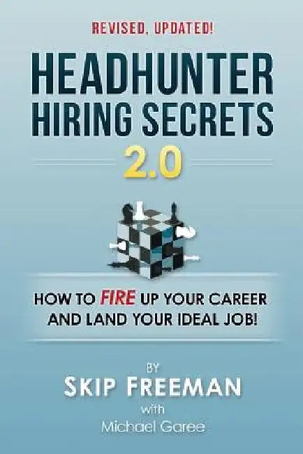 Headhunter Hiring Secrets 2.0: How to FIRE Up Your Career and Land Your IDEAL Job! by Michael Garee