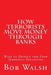 How Terrorists Move Money Through Banks: Ways to Detect and Stop Terrorist Financing by Bob Walsh