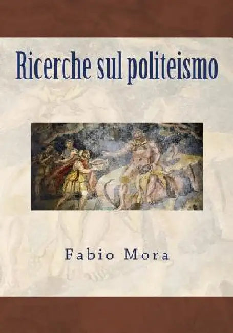 Ricerche sul politeismo by Fabio Mora