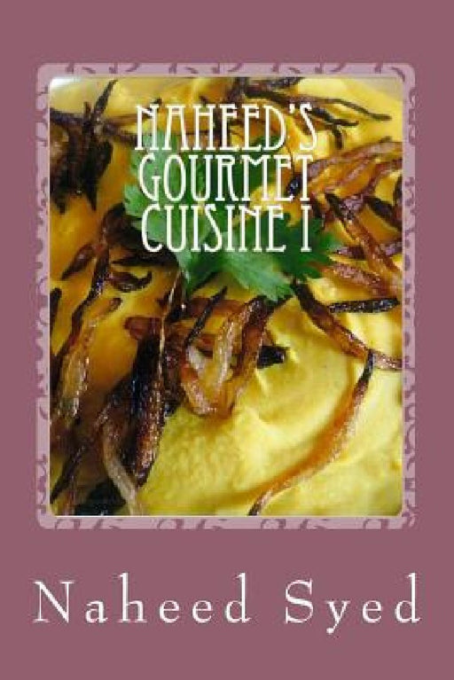 Naheed's Gourmet Cuisine I: Let me win your heart with my healthy diet. My recipes are health conscious and delicious. My Home-Made recipes contai by Naheed Syed
