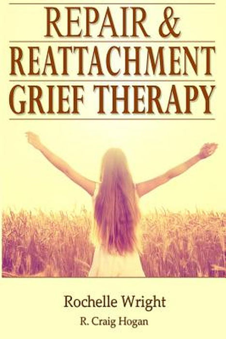 Repair & Reattachment Grief Counseling by Hogan, R. Craig