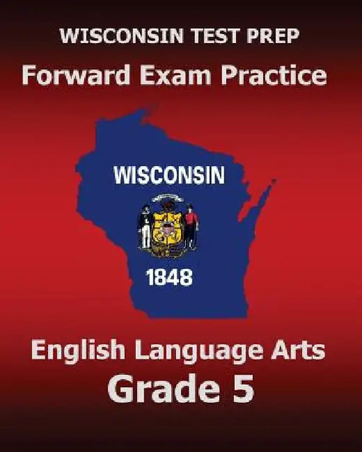 WISCONSIN TEST PREP Forward Exam Practice English Language Arts Grade 5: Covers Reading, Writing, Language, and Research by Test Master Press Wisconsin