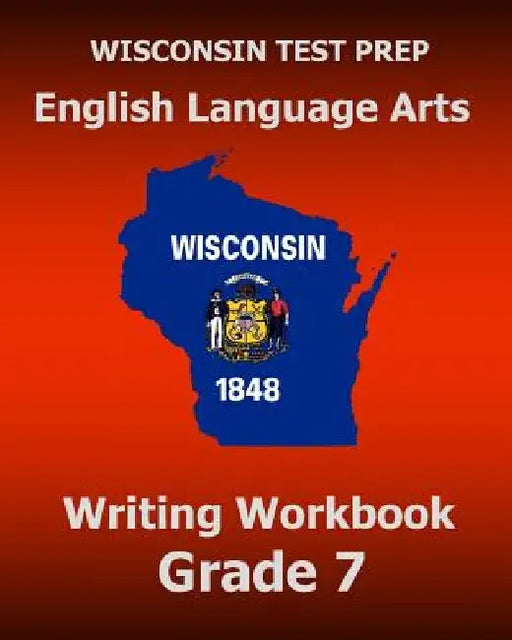 WISCONSIN TEST PREP English Language Arts Writing Workbook Grade 7 by Test Master Press Wisconsin