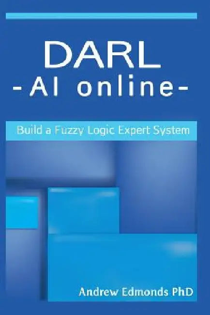 Darl - AI Online: Build a Fuzzy Logic Expert System by Andrew N. Edmonds Phd
