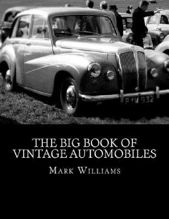 The Big Book of Vintage Automobiles by Mark M. Williams Jr
