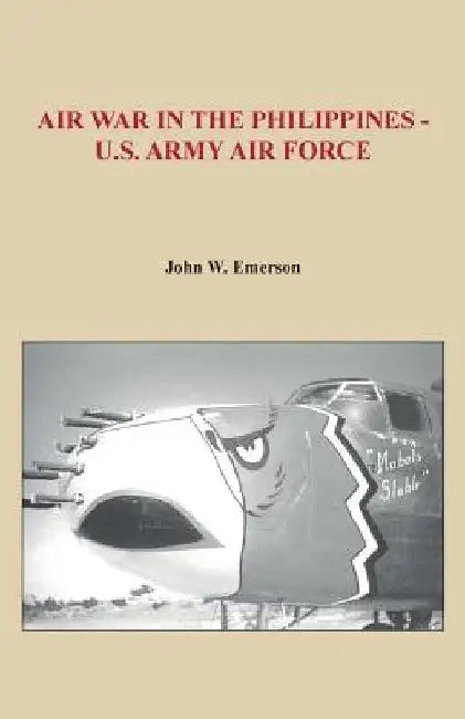 Air War in the Philippines - U.S. Army Air Force by John W. Emerson