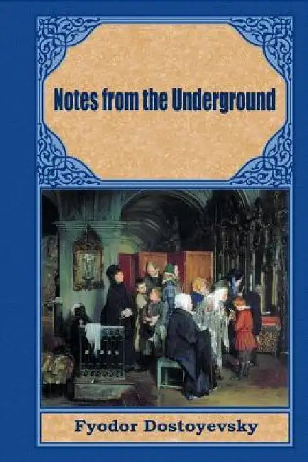 Notes from the Underground by Fyodor Dostoyevsky