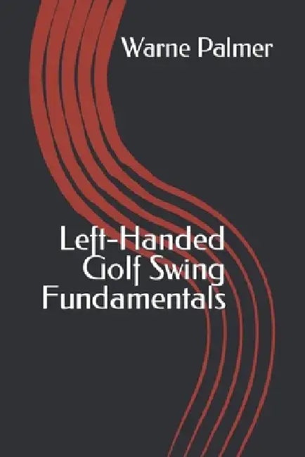 Left-Handed Golf Swing Fundamentals by Warne Palmer