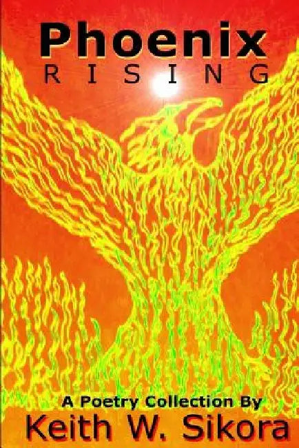 Phoenix Rising by Keith W. Sikora