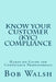 Know Your Customer (KYC) Compliance: Hands-on Guide for Compliance Professionals by Bob Walsh