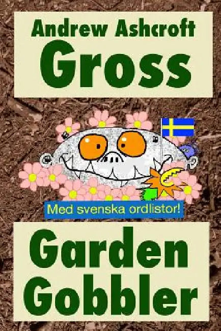 Gross Garden Gobbler (with Swedish word-lists) by Ashcroft, Andrew