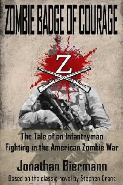 Zombie Badge of Courage: The Tale of an Infantryman Fighting in the American Zombie War by Stephen Crane