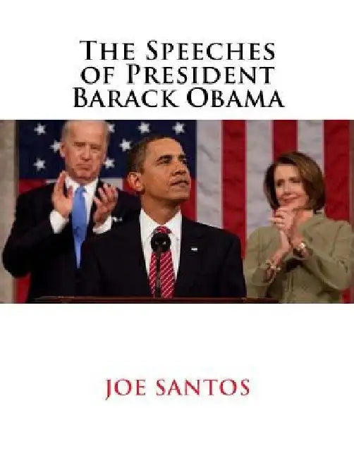 The Speeches of President Barack Obama by Joe Santos