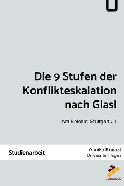 Die 9 Stufen der Konflikteskalation nach Glasl: Am Beispiel Stuttgart 21 by Annika Künast