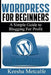 WordPress for Beginners: A Simple Guide to Blogging for Profit by Keesha Metcalfe