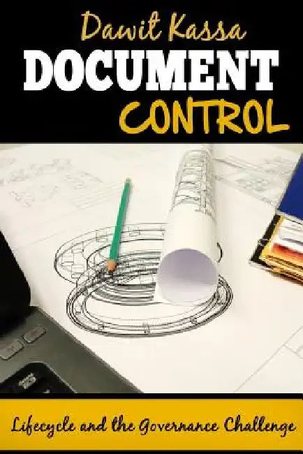 Document Control: Lifecycle and the Governance Challenge by Dawit Kassa