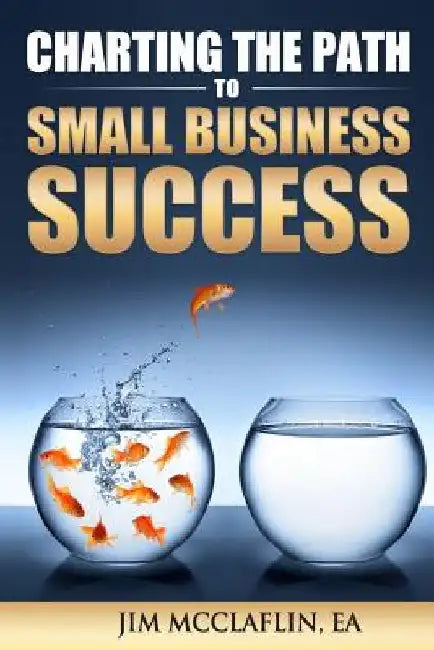 Charting The Path To Small Business Success by Jim McClaflin Ea