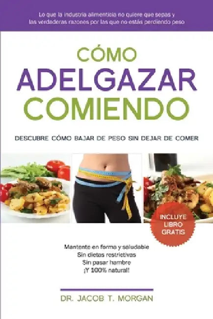 Cómo adelgazar comiendo: Descubre cómo bajar de peso sin dejar de comer by Editorial Imagen, Jacob T. Morgan