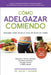Cómo adelgazar comiendo: Descubre cómo bajar de peso sin dejar de comer by Editorial Imagen, Jacob T. Morgan