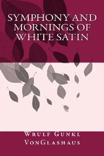 Symphony And Mornings Of White Satin by Wrulf Gunkl Vonglashaus