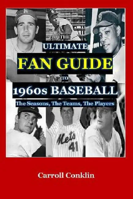 The Ultimate Fan Guide to 1960s Baseball by Carroll Conklin
