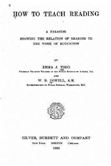 How to Teach Reading, a Treatise Showing the Relation of Reading to the Work of Education by Emma J. Todd