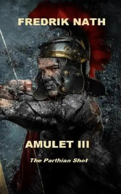 Amulet III: The Parthian Shot by Fredrik Nath