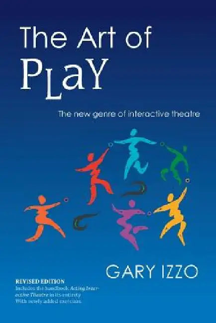 The Art of Play: The New Genre of Interactive Theatre by Gary Izzo
