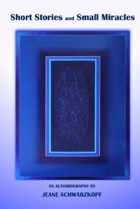 Short Stories and Small Miracles by Jean Schwarzkopf MS