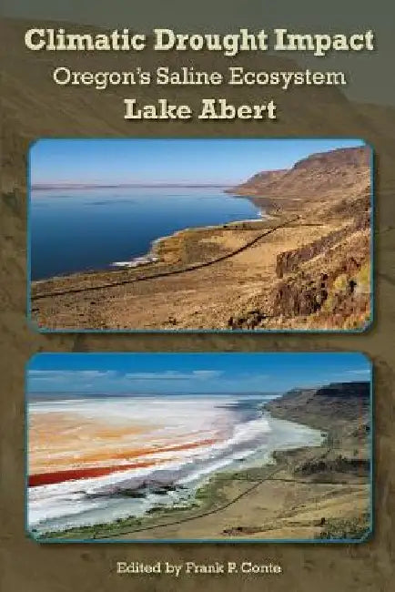 Climatic Drought Impact: Oregon's Saline Ecosystem, Lake Abert by Frank P. Conte