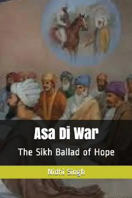 Asa Di War: The Sikh Ballad of Hope by Nidhi Singh
