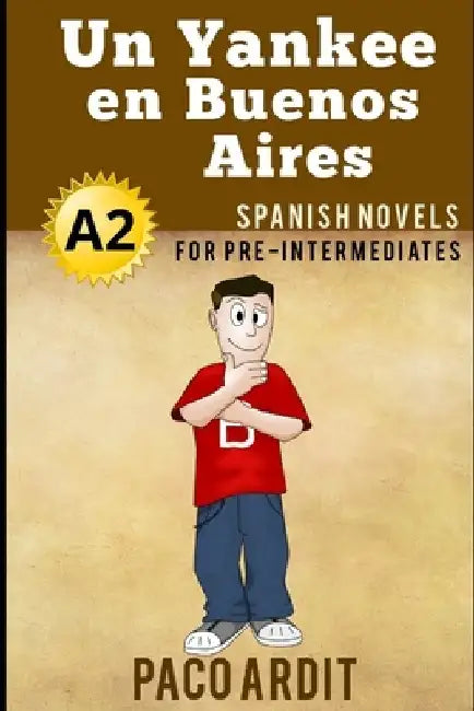Spanish Novels: Un Yankee en Buenos Aires (Spanish Novels for Pre Intermediates - A2) by Paco Ardit