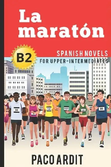 Spanish Novels: La maratón (Spanish Novels for Upper-Intermediates - B2) by Paco Ardit