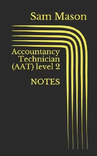 Accountancy Technician (AAT) level 2: Level 2 Accountancy by Sam Mason