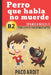 Spanish Novels: Perro que habla no muerde (Spanish Novels for Upper-Intermediates - B2) by Ardit, Paco