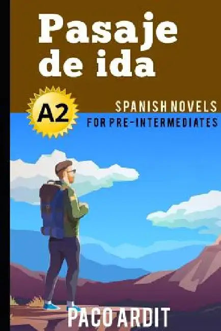 Spanish Novels: Pasaje de ida (Spanish Novels for Pre Intermediates - A2) by Paco Ardit
