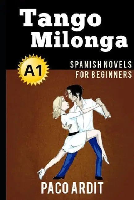 Spanish Novels: Tango milonga (Spanish Novels for Beginners - A1) by Paco Ardit