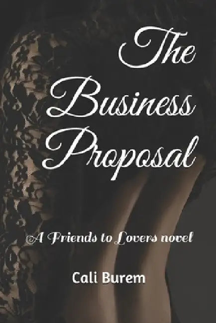 The Business Proposal: A Friends to Lovers novel by Cali Burem