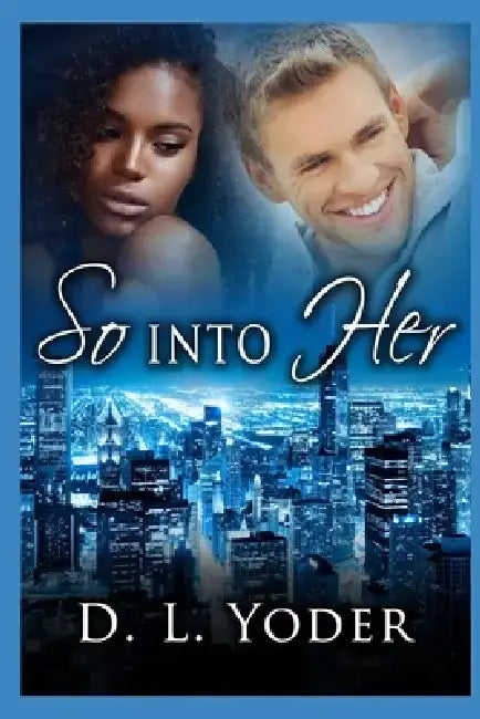 So Into Her by D. L. Yoder