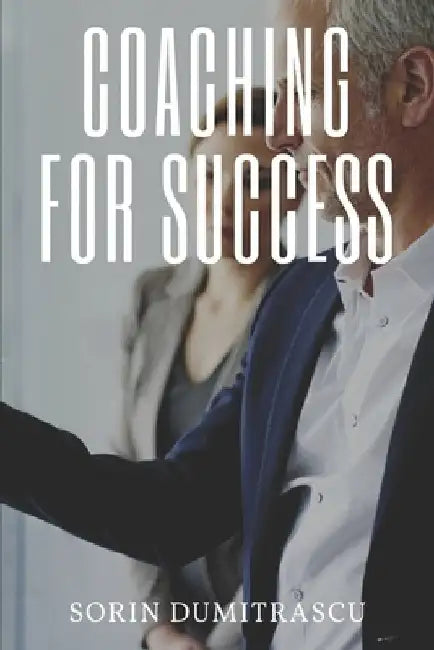 Coaching for Success: A Practical Guide by Sorin Dumitrascu