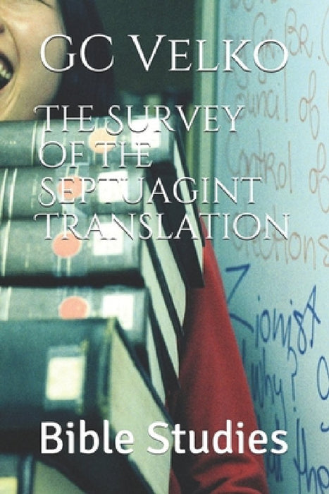 The Survey of the Septuagint Translation: Bible Studies by Gc Velko