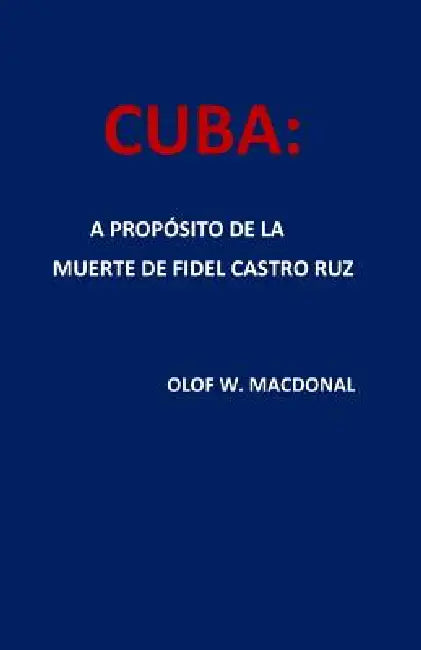 Cuba: A Propósito de la Muerte de Fidel Castro Ruz by Carlos J. Gutierrez, Olof W. Macdonal