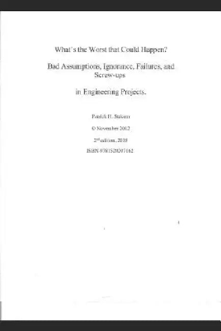 What's the Worst That Could Happen?: Bad Assumptions, Ignorance, Failures, and Screw-Ups in Engineering Projects by Patrick Stakem