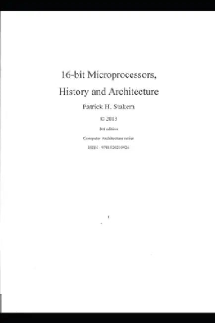 16 bit Microprocessors, History and Architecture by Patrick Stakem