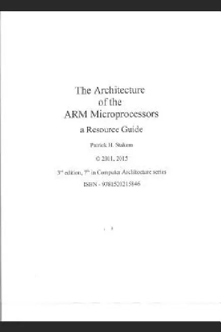 The Architecture of the Arm Microprocessors a Resource Guide by Patrick Stakem