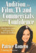 Audition For Film, TV and Commercials With Confidence: The How-to Guide to Prepare You Before the Audition by Patrice Romero