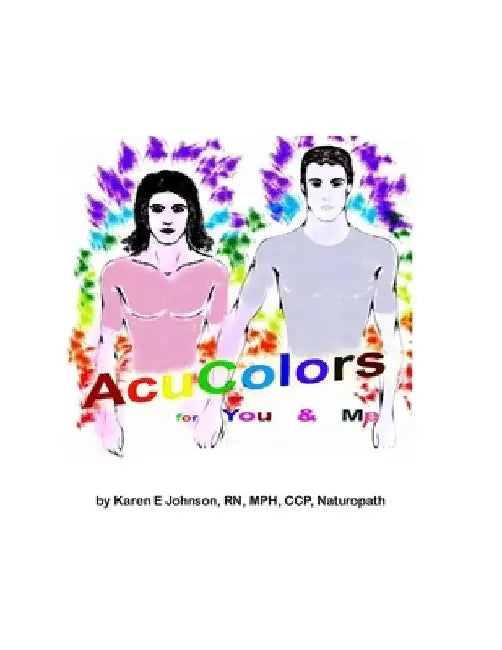 Acu Colors for You and Me: Color Healing on Acupuncture points by Walter Johnson