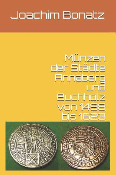 Münzen der Städte Annaberg und Buchholz von 1498 bis 1623 by Joachim Bonatz