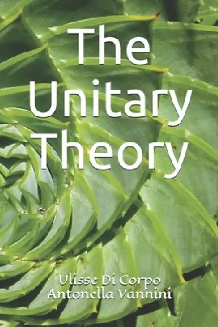 The Unitary Theory by Antonella Vannini, Ulisse Di Corpo