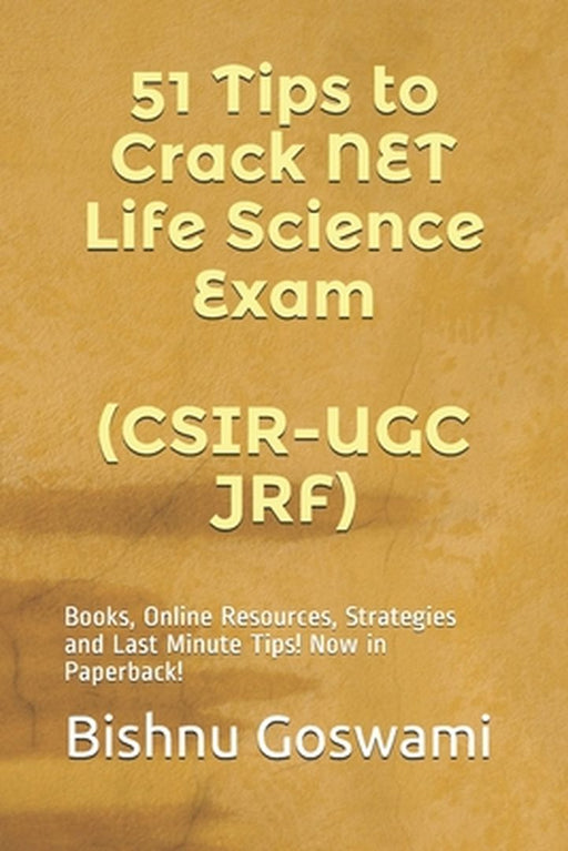 51 Tips to Crack NET Life Science Exam (CSIR-UGC JRF): Books, Online Resources, Strategies and Last by Goswami, Bishnu